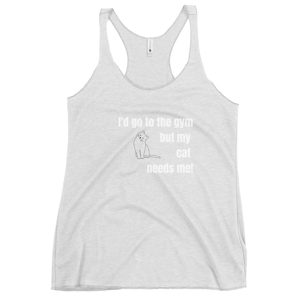 I'd go to the gym but my cat needs me Women's Racerback Tank